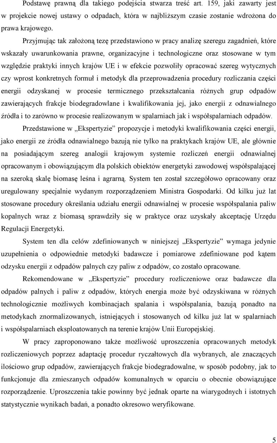 UE i w efekcie pozwoliły opracować szereg wytycznych czy wprost konkretnych formuł i metodyk dla przeprowadzenia procedury rozliczania części energii odzyskanej w procesie termicznego przekształcania