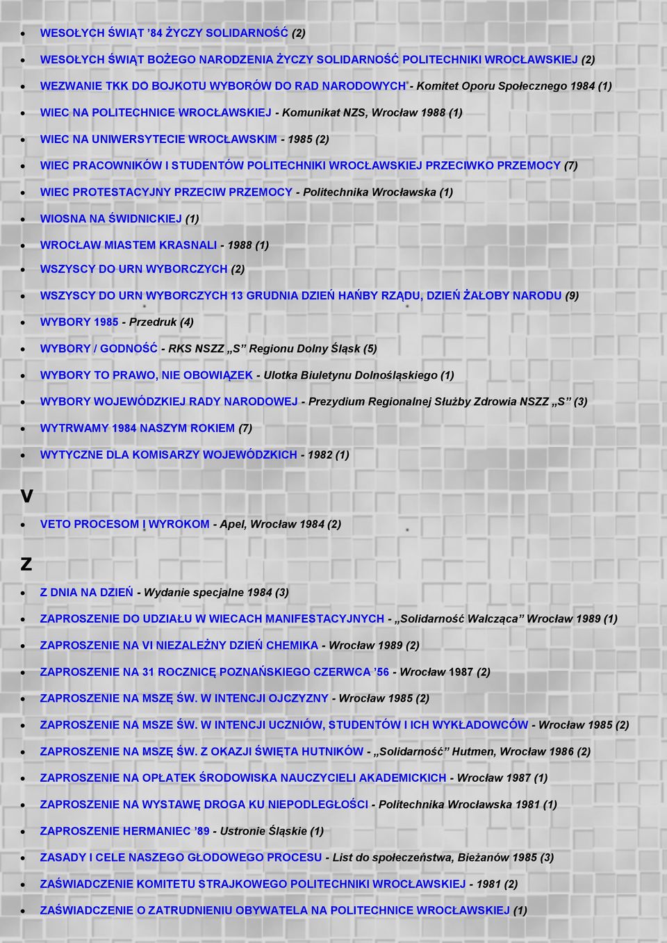 WIEC PROTESTACYJNY PRZECIW PRZEMOCY - Politechnika Wrocławska (1) WIOSNA NA ŚWIDNICKIEJ (1) WROCŁAW MIASTEM KRASNALI - 1988 (1) WSZYSCY DO URN WYBORCZYCH (2) WSZYSCY DO URN WYBORCZYCH 13 GRUDNIA