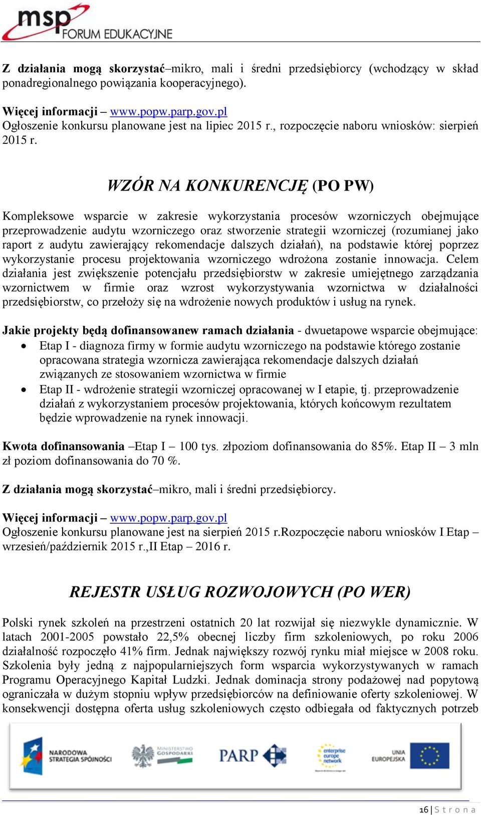 WZÓR NA KONKURENCJĘ (PO PW) Kompleksowe wsparcie w zakresie wykorzystania procesów wzorniczych obejmujące przeprowadzenie audytu wzorniczego oraz stworzenie strategii wzorniczej (rozumianej jako