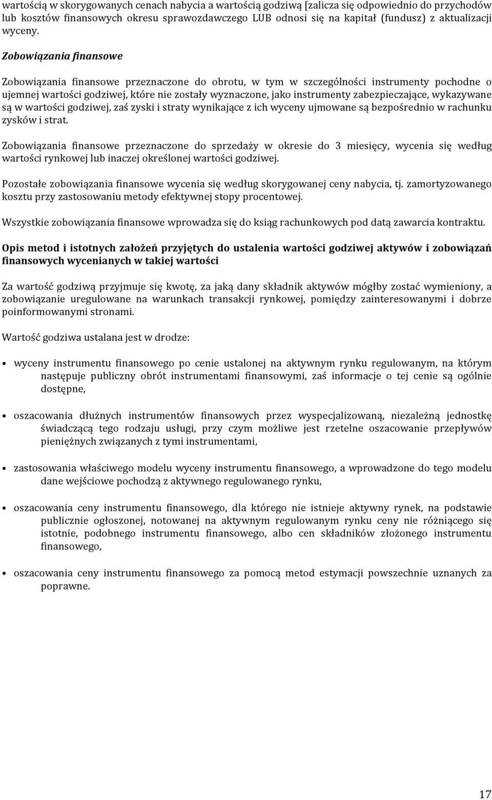 Zobowiązania finansowe Zobowiązania finansowe przeznaczone do obrotu, w tym w szczególności instrumenty pochodne o ujemnej wartości godziwej, które nie zostały wyznaczone, jako instrumenty