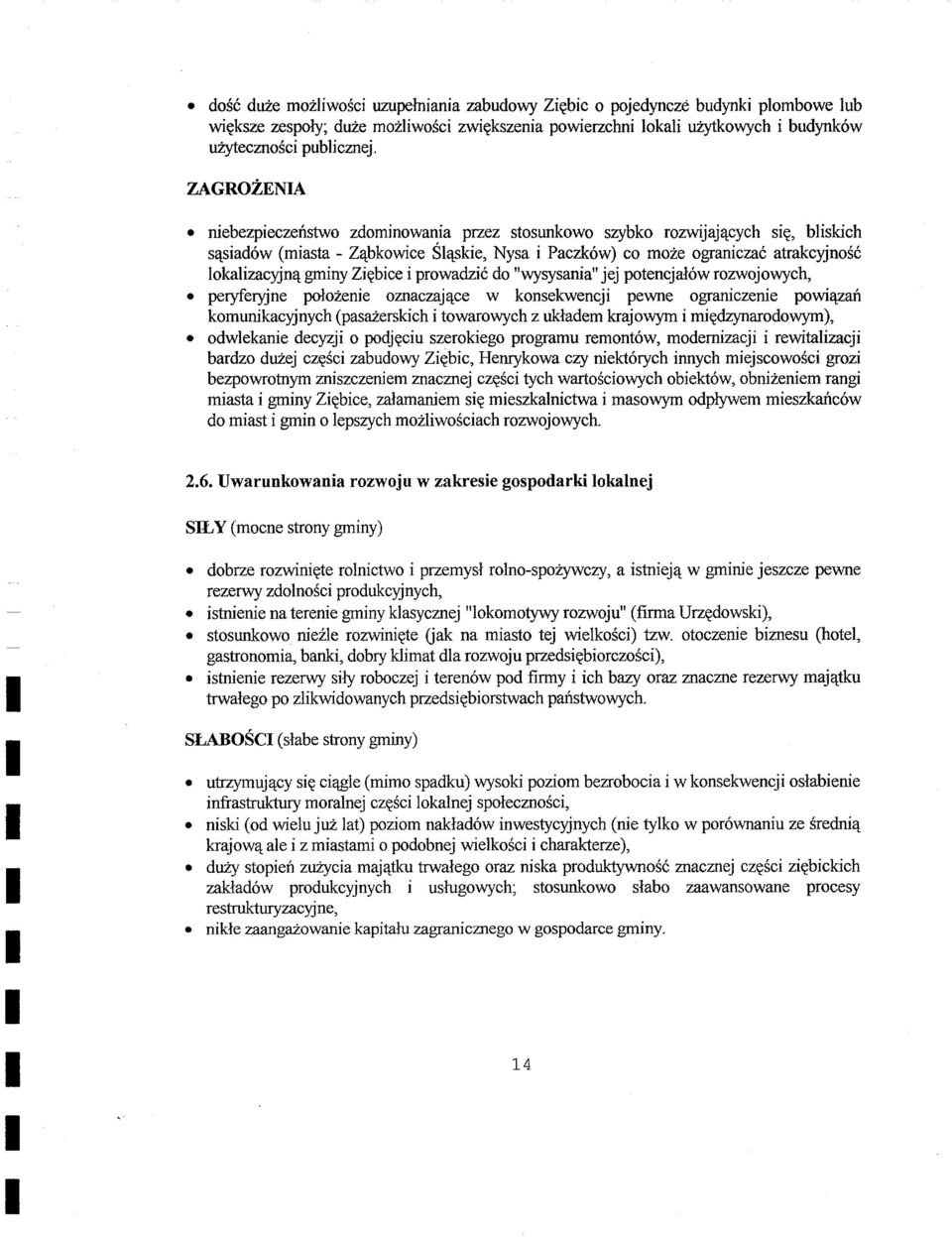 Ziębice i prowadzić do "wysysania" jej potencjałów rozwojowych, peryferyjne położenie oznaczające w konsekwencji pewne ograniczenie powiązań komunikacyjnych (pasażerskich i towarowych z układem