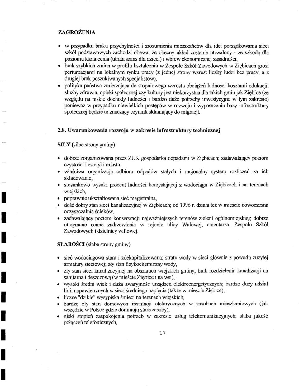 jednej strony wzrost liczby ludzi bez pracy, a z drugiej brak poszukiwanych specjalistów), polityka państwa zmierzająca do stopniowego wzrostu obciążeń ludności kosztami edukacji, służby zdrowia,