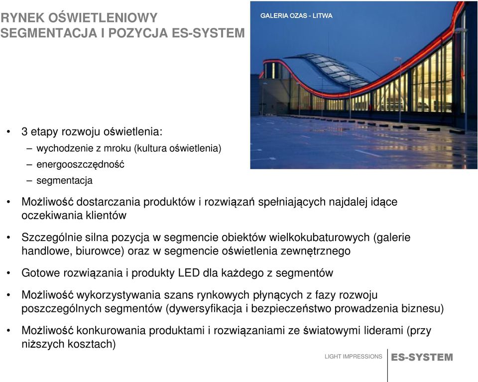 biurowce) oraz w segmencie oświetlenia zewnętrznego Gotowe rozwiązania i produkty LED dla każdego z segmentów Możliwość wykorzystywania szans rynkowych płynących z fazy