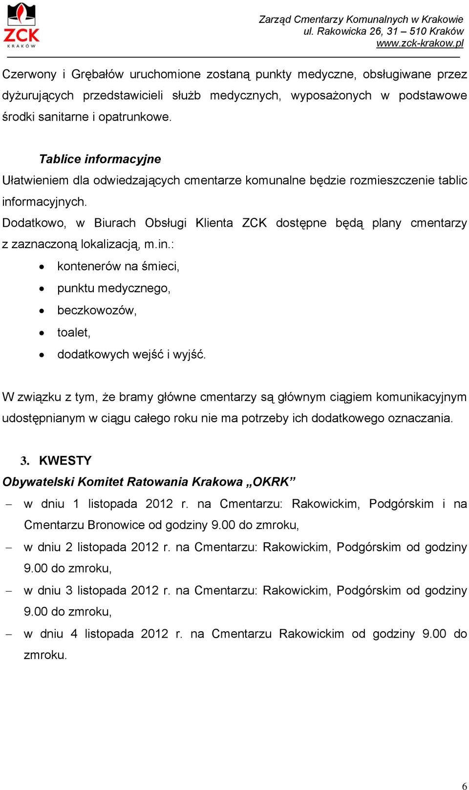 Tablice informacyjne Ułatwieniem dla odwiedzających cmentarze komunalne będzie rozmieszczenie tablic informacyjnych.