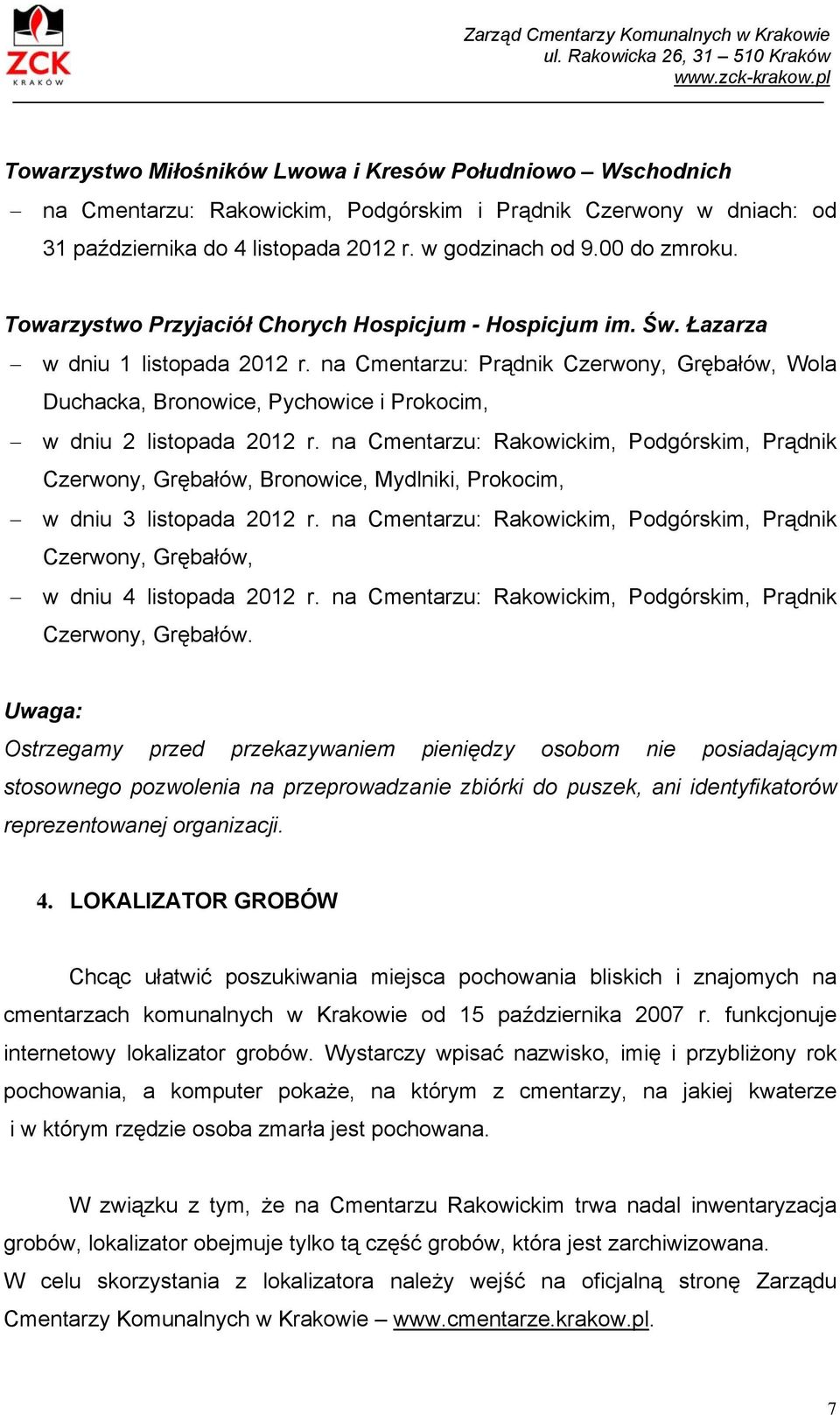 00 do zmroku. Towarzystwo Przyjaciół Chorych Hospicjum - Hospicjum im. Św. Łazarza w dniu 1 listopada 2012 r.