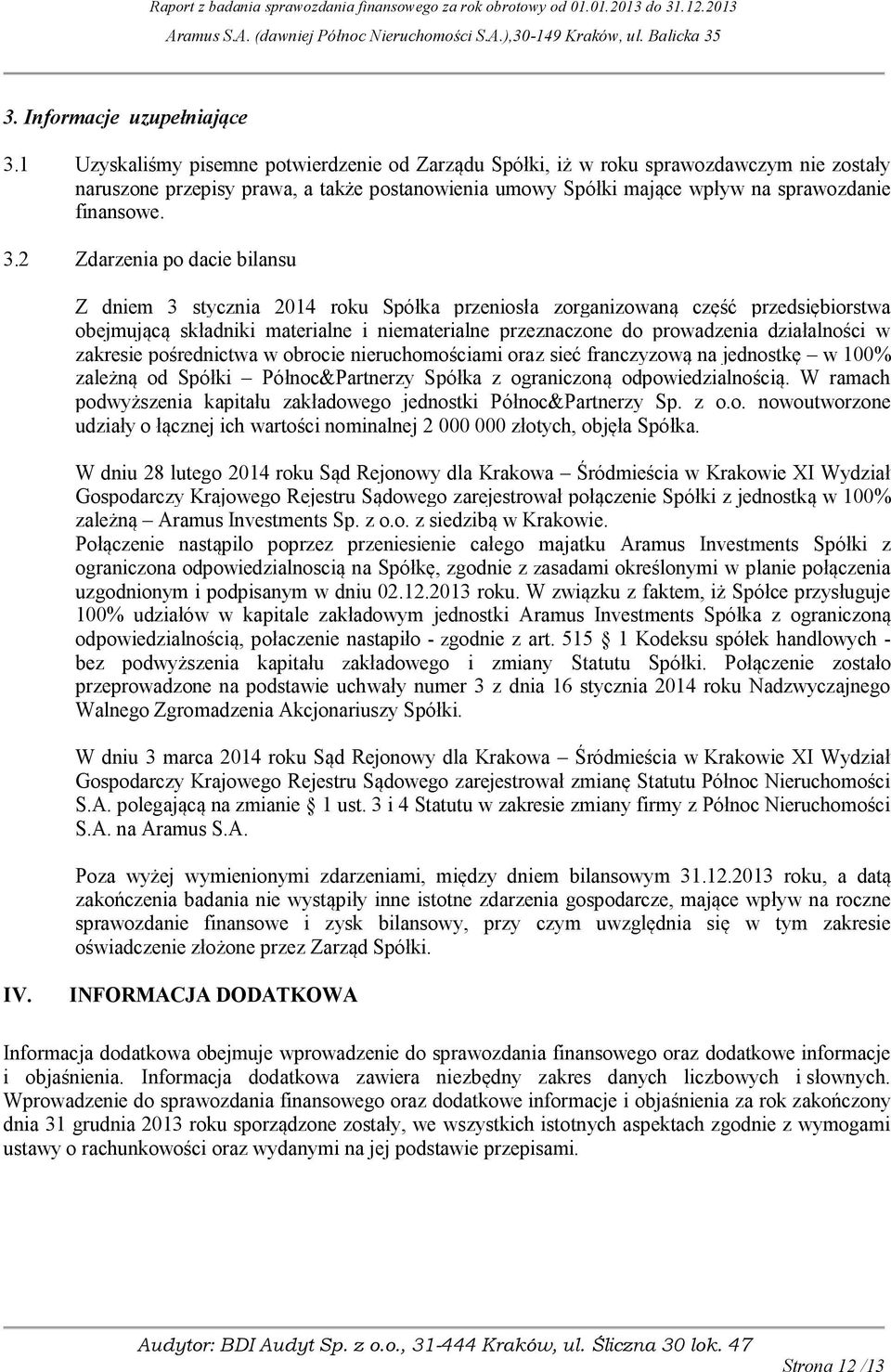 2 Zdarzenia po dacie bilansu Z dniem 3 stycznia 2014 roku Spółka przeniosła zorganizowan część przedsiębiorstwa obejmuj c składniki materialne i niematerialne przeznaczone do prowadzenia działalności