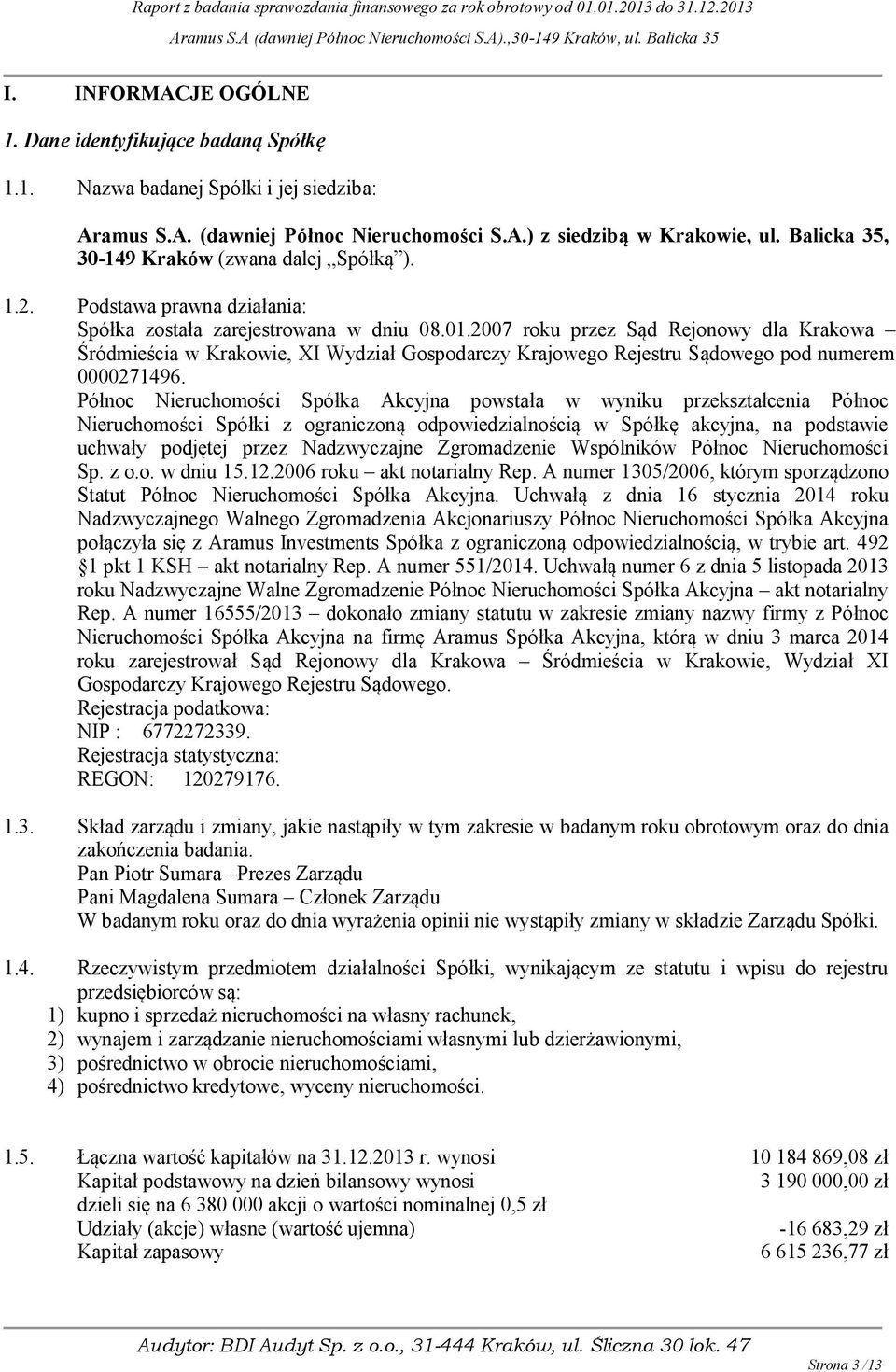 2007 roku przez S d Rejonowy dla Krakowa Śródmieścia w Krakowie, XI Wydział Gospodarczy Krajowego Rejestru S dowego pod numerem 0000271496.