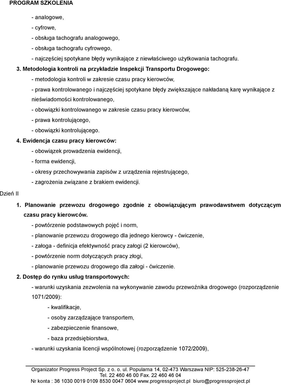 nakładaną karę wynikające z nieświadomości kontrolowanego, - obowiązki kontrolowanego w zakresie czasu pracy kierowców, - prawa kontrolującego, - obowiązki kontrolującego. 4.