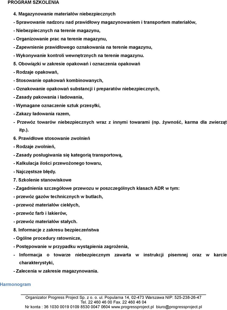 Obowiązki w zakresie opakowań i oznaczenia opakowań - Rodzaje opakowań, - Stosowanie opakowań kombinowanych, - Oznakowanie opakowań substancji i preparatów niebezpiecznych, - Zasady pakowania i