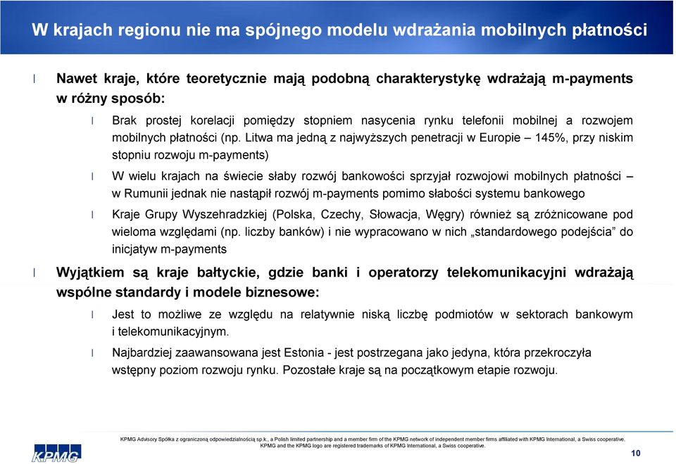 Litwa ma jedną z najwyższych penetracji w Europie 145%, przy niskim stopniu rozwoju m-payments) W wielu krajach na świecie słaby rozwój bankowości sprzyjał rozwojowi mobilnych płatności w Rumunii