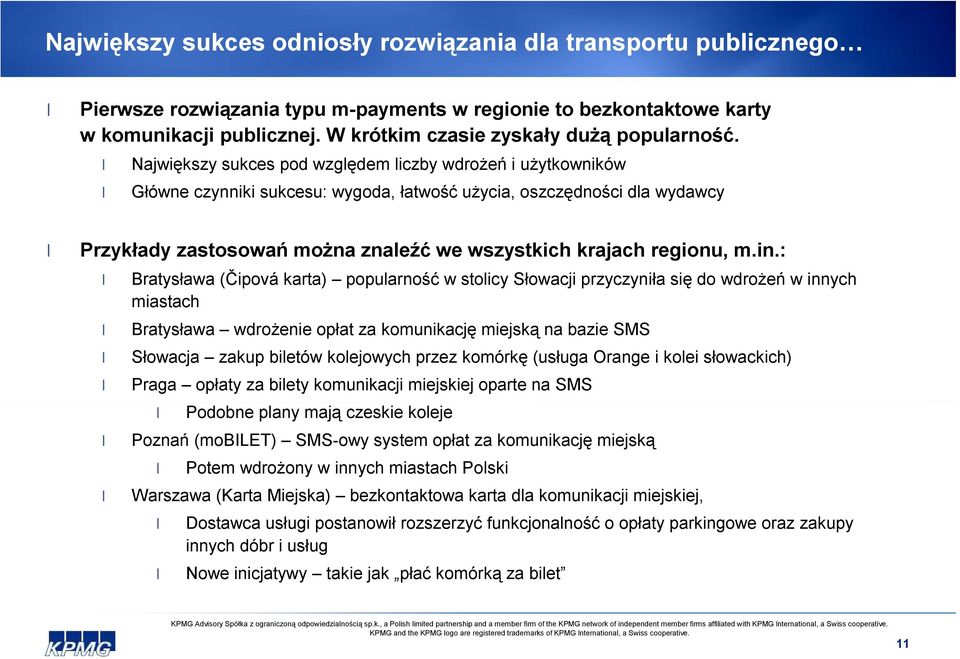 Największy sukces pod względem liczby wdrożeń i użytkowników Główne czynniki sukcesu: wygoda, łatwość użycia, oszczędności dla wydawcy Przykłady zastosowań można znaleźć we wszystkich krajach