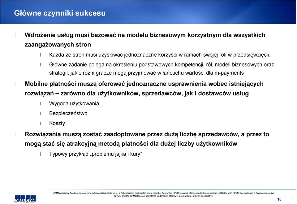 m-payments Mobilne płatności muszą oferować jednoznaczne usprawnienia wobec istniejących rozwiązań zarówno dla użytkowników, sprzedawców, jak i dostawców usług Wygoda użytkowania