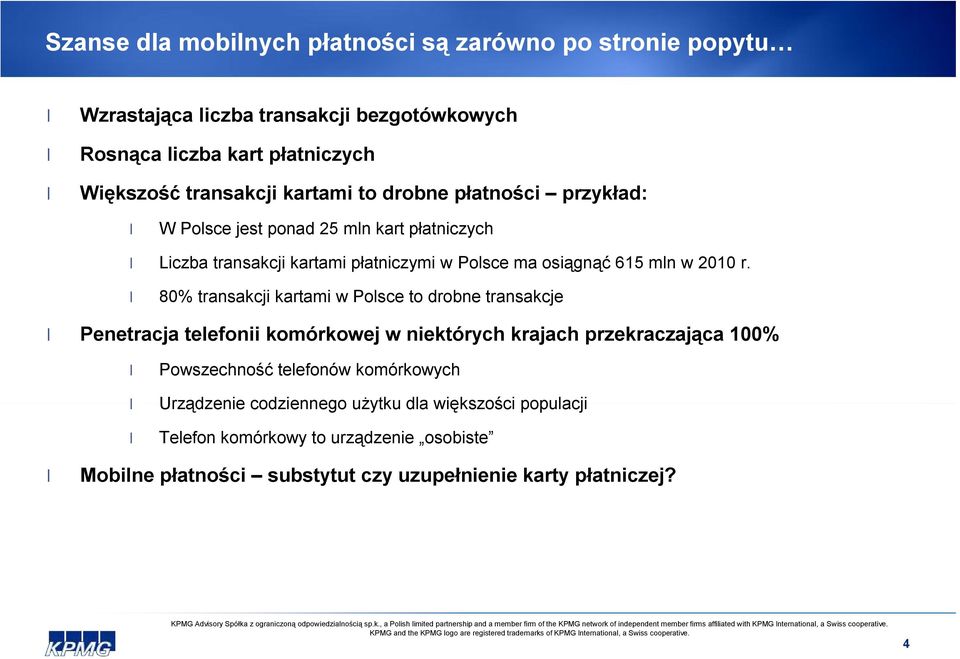 80% transakcji kartami w Polsce to drobne transakcje Penetracja telefonii komórkowej w niektórych krajach przekraczająca 100% Powszechność telefonów