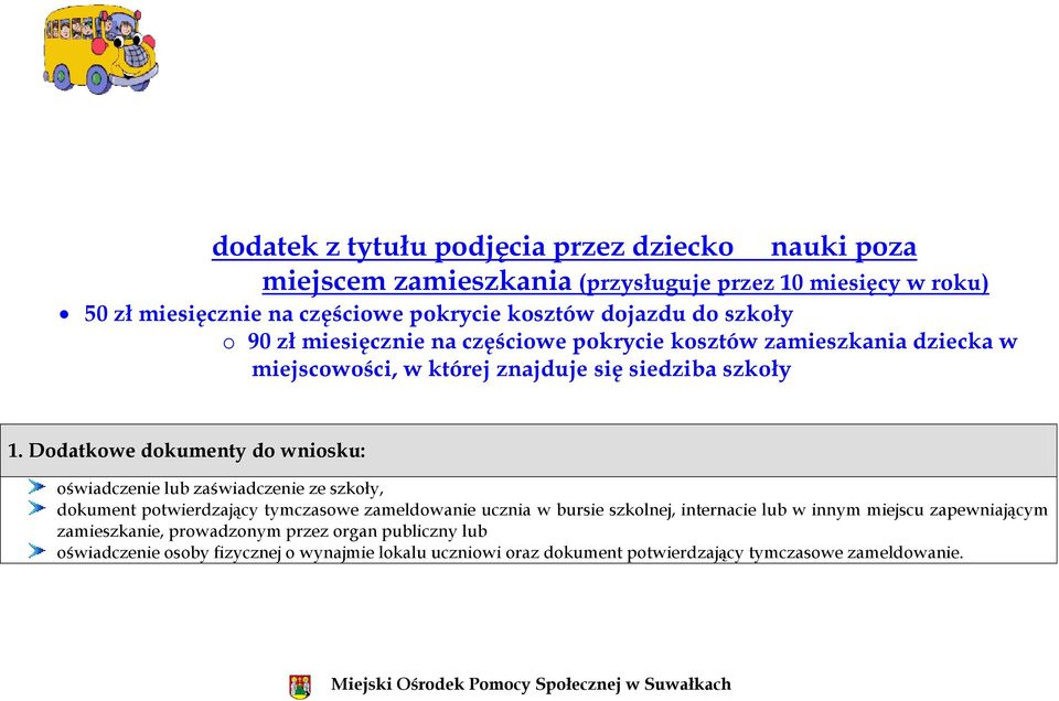 Dodatkowe dokumenty do wniosku: oświadczenie lub zaświadczenie ze szkoły, dokument potwierdzający tymczasowe zameldowanie ucznia w bursie szkolnej, internacie lub w