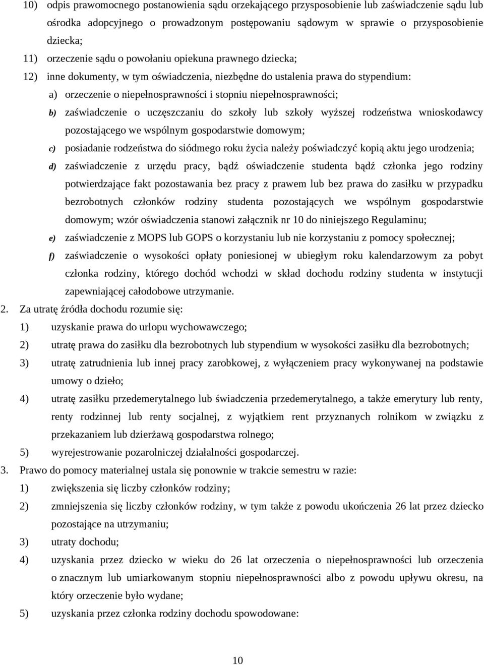 niepełnosprawności; b) zaświadczenie o uczęszczaniu do szkoły lub szkoły wyższej rodzeństwa wnioskodawcy pozostającego we wspólnym gospodarstwie domowym; c) posiadanie rodzeństwa do siódmego roku