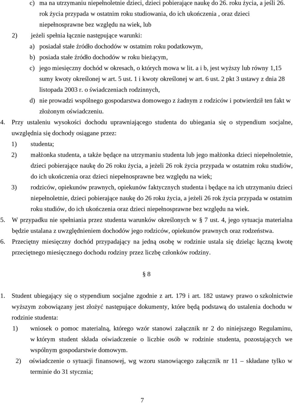 dochodów w ostatnim roku podatkowym, b) posiada stałe źródło dochodów w roku bieżącym, c) jego miesięczny dochód w okresach, o których mowa w lit.