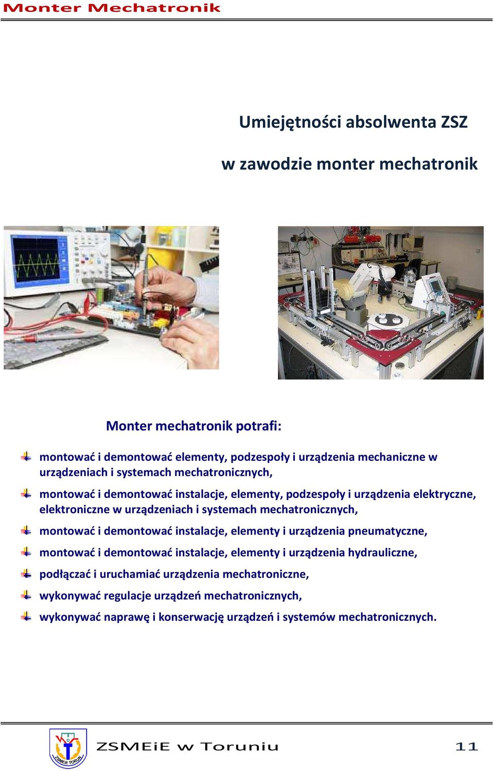 mechatronicznych, montować i demontować instalacje, elementy i urządzenia pneumatyczne, montować i demontować instalacje, elementy i urządzenia hydrauliczne,