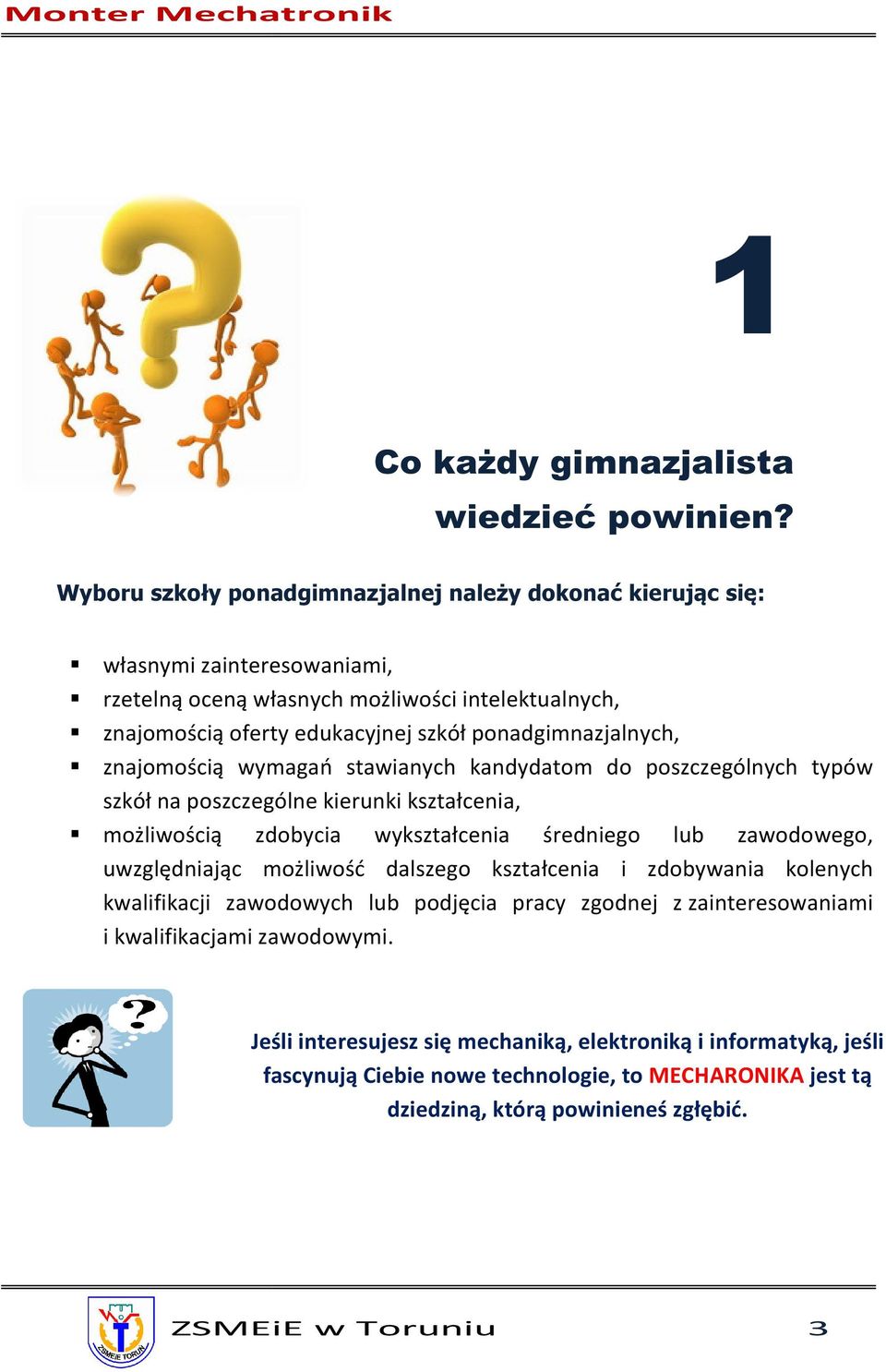 ponadgimnazjalnych, znajomością wymagań stawianych kandydatom do poszczególnych typów szkół na poszczególne kierunki kształcenia, możliwością zdobycia wykształcenia średniego lub