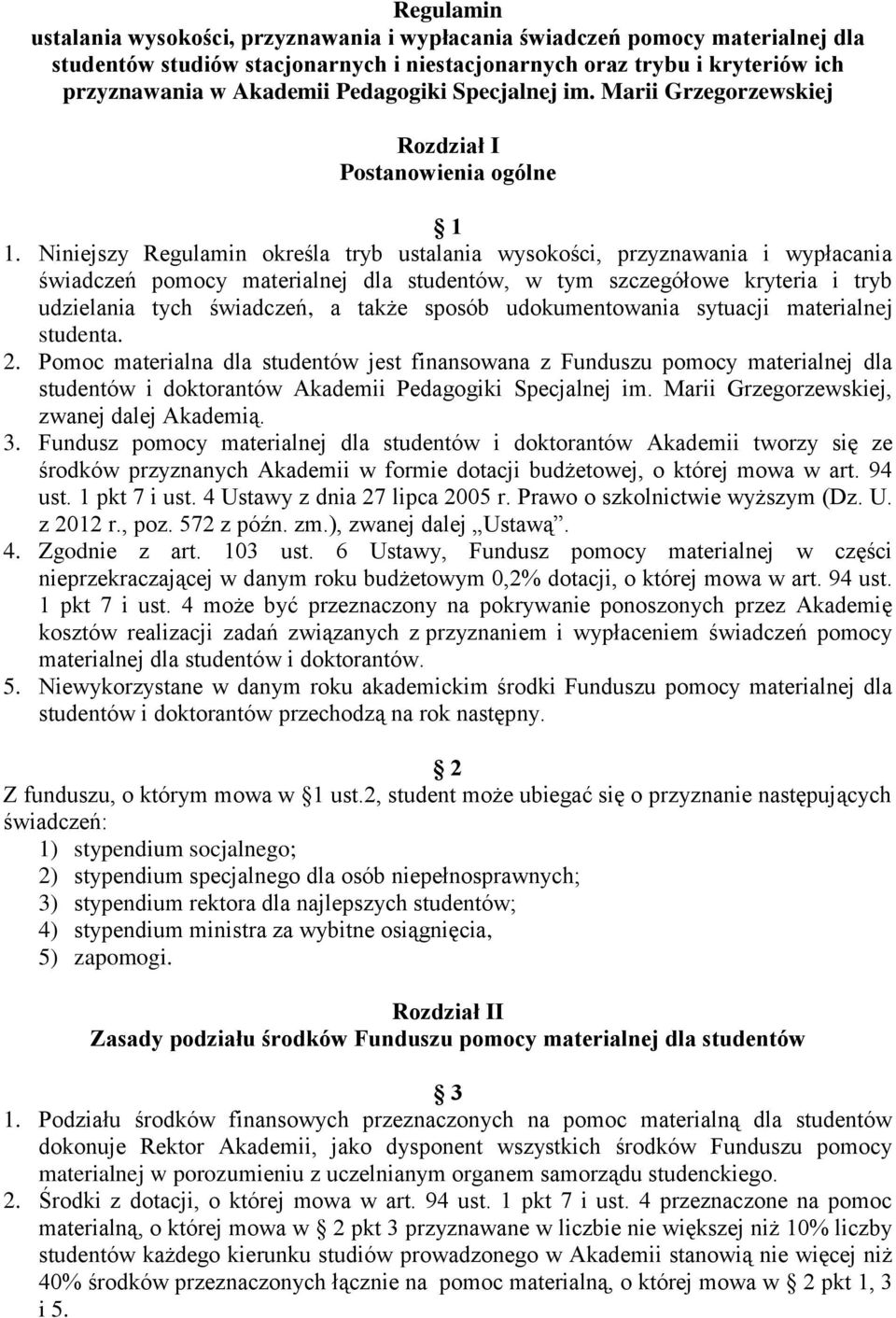 Niniejszy Regulamin określa tryb ustalania wysokości, przyznawania i wypłacania świadczeń pomocy materialnej dla studentów, w tym szczegółowe kryteria i tryb udzielania tych świadczeń, a także sposób