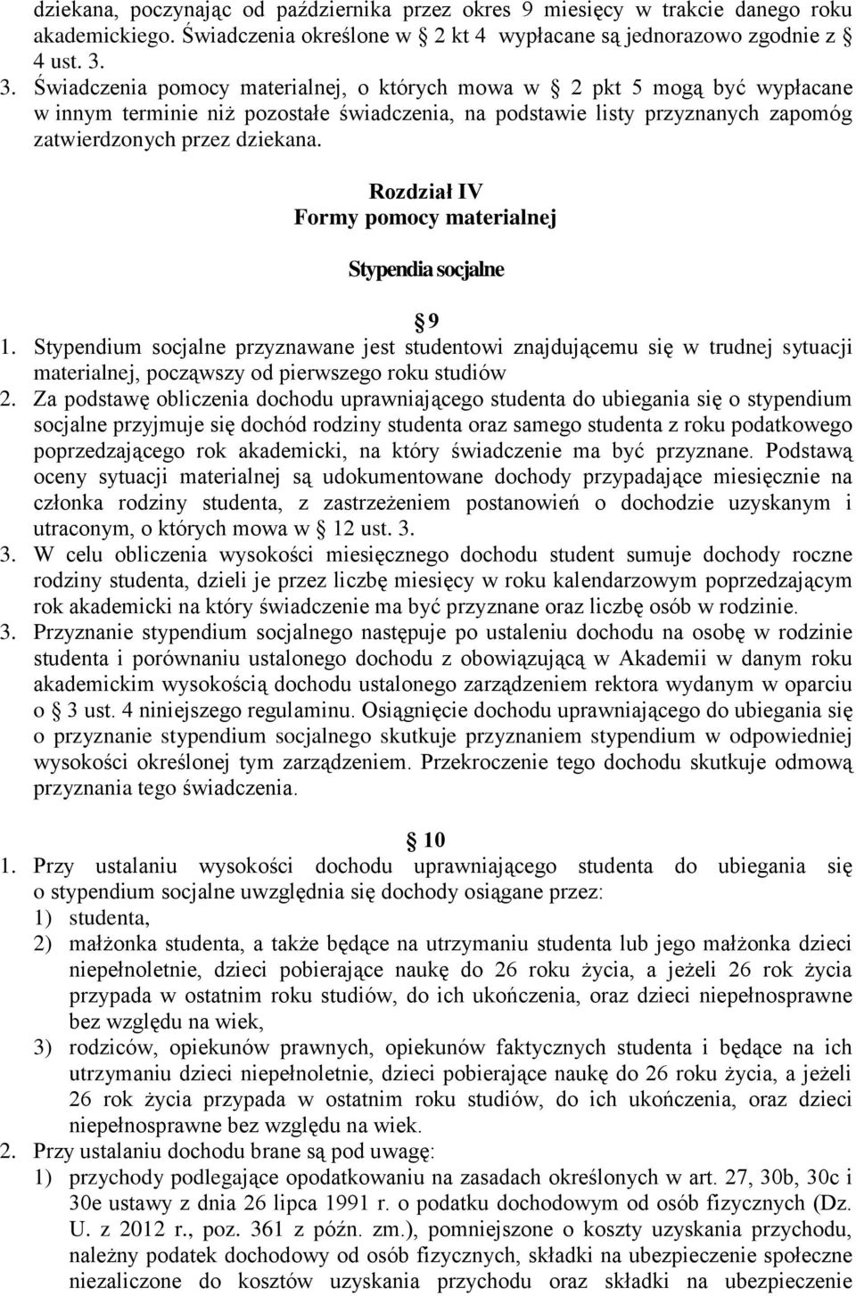 Rozdział IV Formy pomocy materialnej Stypendia socjalne 9 1. Stypendium socjalne przyznawane jest studentowi znajdującemu się w trudnej sytuacji materialnej, począwszy od pierwszego roku studiów 2.