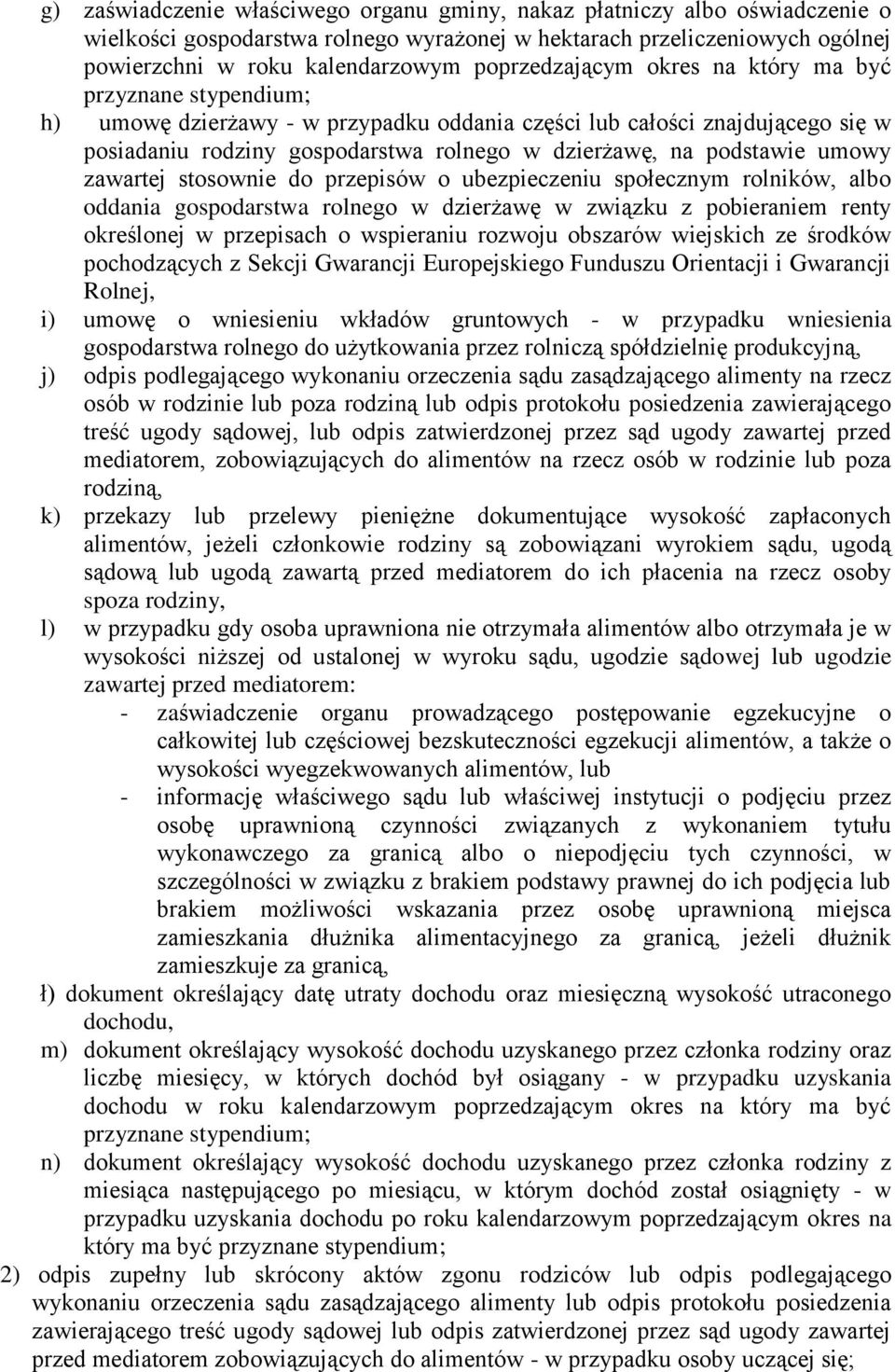 podstawie umowy zawartej stosownie do przepisów o ubezpieczeniu społecznym rolników, albo oddania gospodarstwa rolnego w dzierżawę w związku z pobieraniem renty określonej w przepisach o wspieraniu