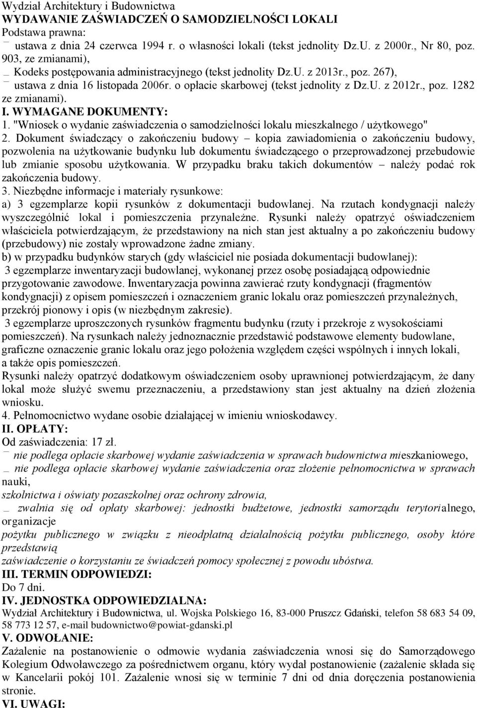 o opłacie skarbowej (tekst jednolity z Dz.U. z 2012r., poz. 1282 ze zmianami). I. WYMAGANE DOKUMENTY: 1. "Wniosek o wydanie zaświadczenia o samodzielności lokalu mieszkalnego / użytkowego" 2.