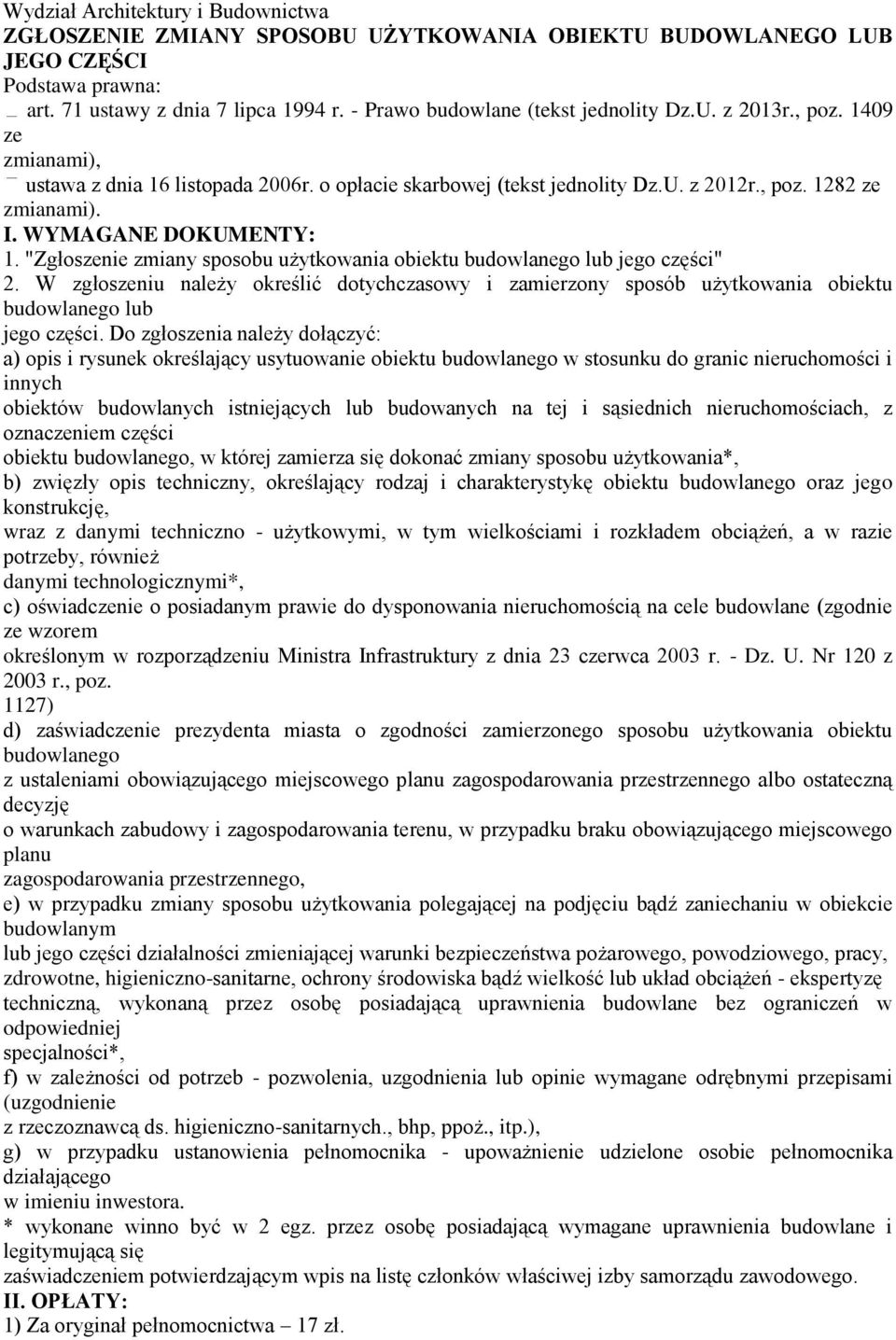 WYMAGANE DOKUMENTY: 1. "Zgłoszenie zmiany sposobu użytkowania obiektu budowlanego lub jego części" 2.