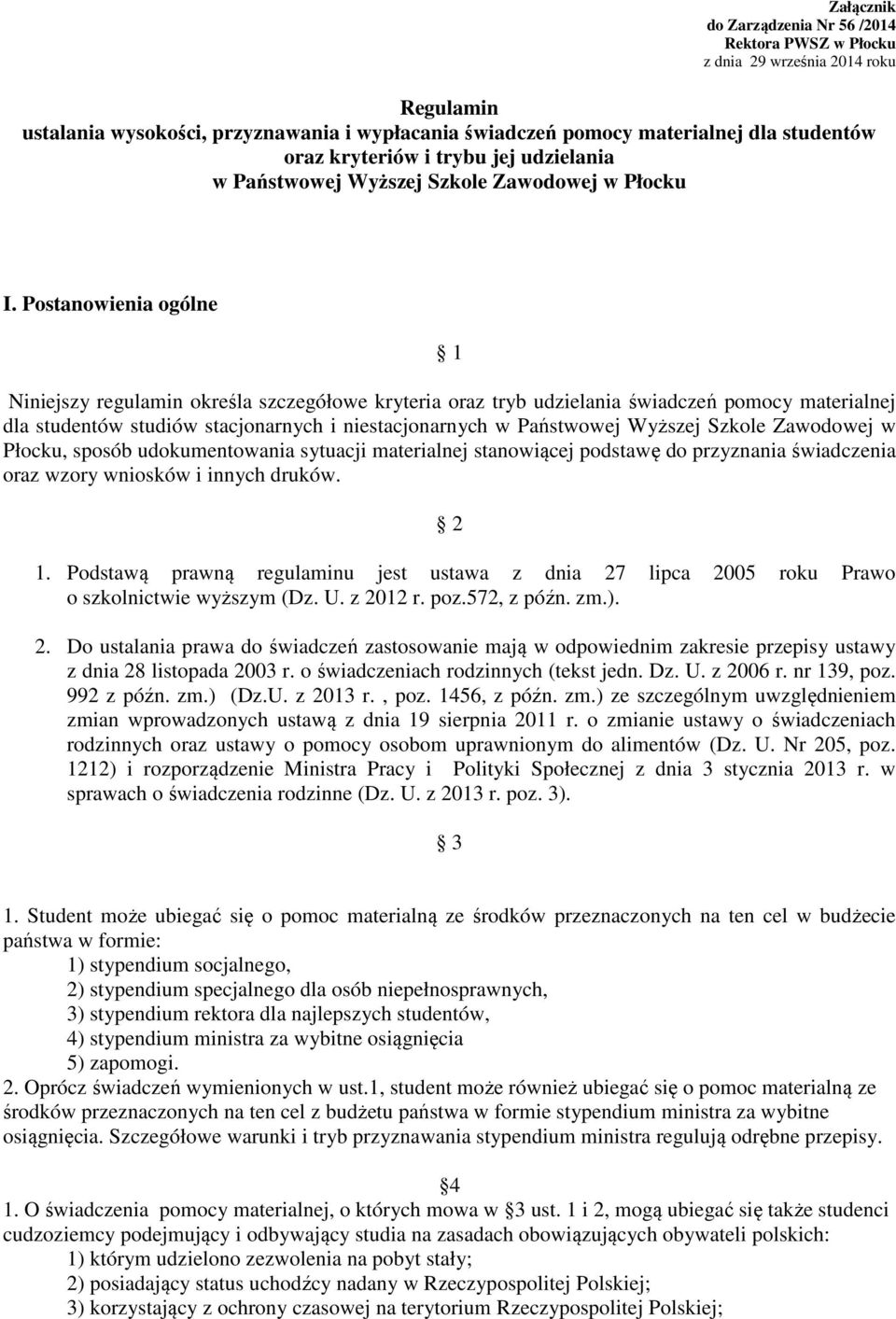 Postanowienia ogólne 1 Niniejszy regulamin określa szczegółowe kryteria oraz tryb udzielania świadczeń pomocy materialnej dla studentów studiów stacjonarnych i niestacjonarnych w Państwowej Wyższej