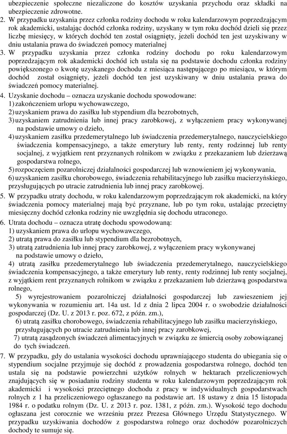 w których dochód ten został osiągnięty, jeżeli dochód ten jest uzyskiwany w dniu ustalania prawa do świadczeń pomocy materialnej 3.