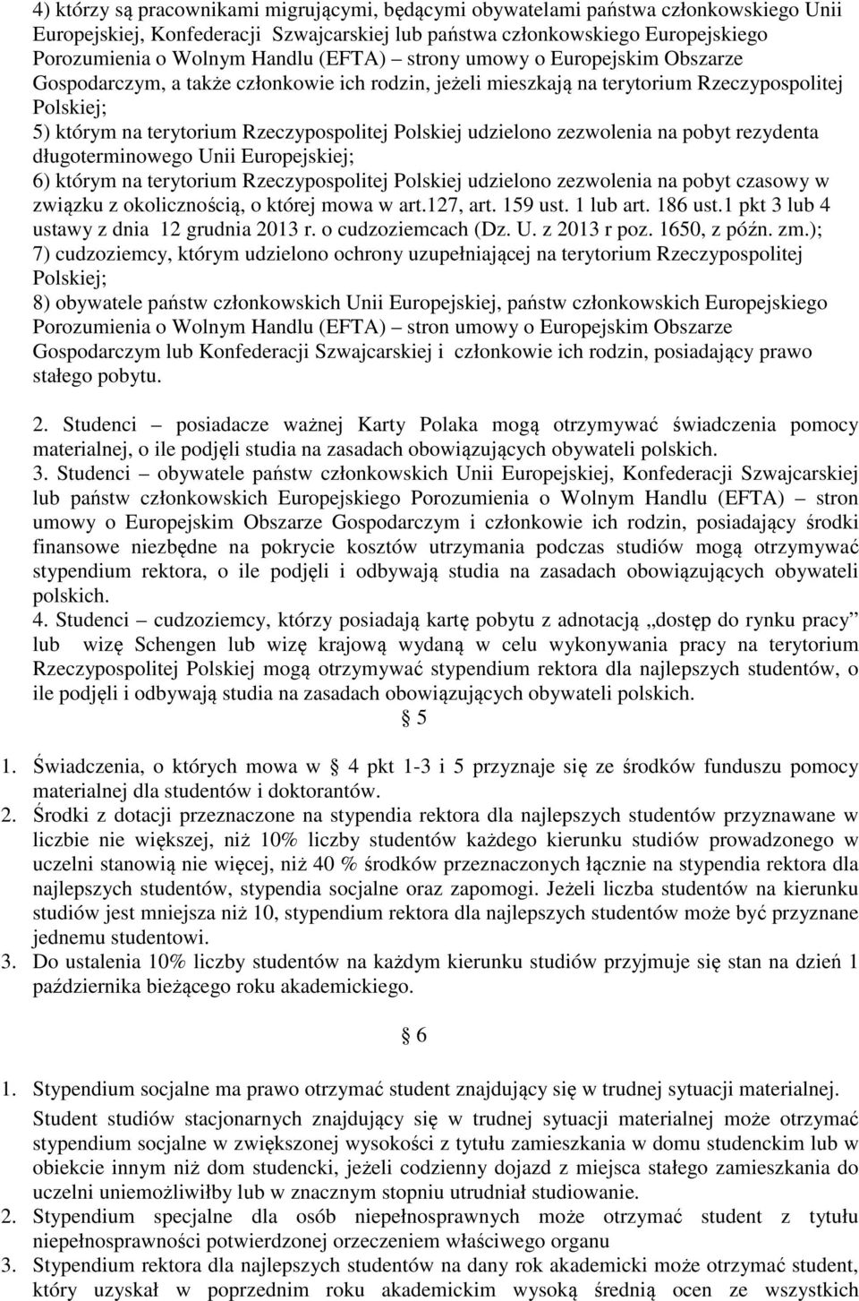 udzielono zezwolenia na pobyt rezydenta długoterminowego Unii Europejskiej; 6) którym na terytorium Rzeczypospolitej Polskiej udzielono zezwolenia na pobyt czasowy w związku z okolicznością, o której