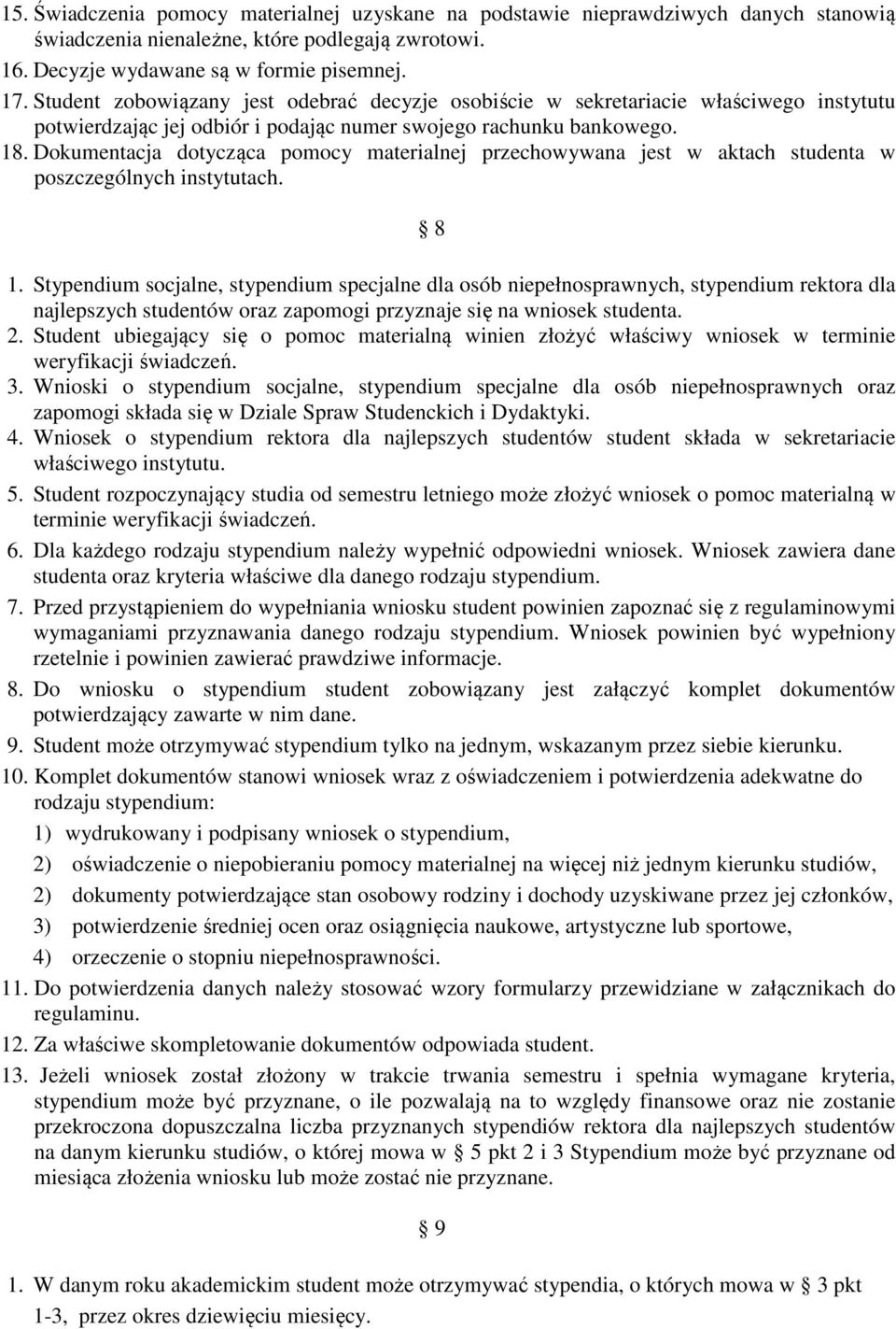 Dokumentacja dotycząca pomocy materialnej przechowywana jest w aktach studenta w poszczególnych instytutach. 8 1.