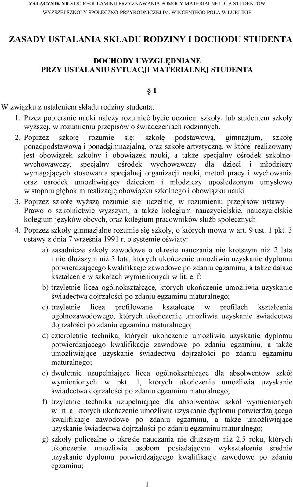 Poprzez szkołę rozumie się: szkołę podstawową, gimnazjum, szkołę ponadpodstawową i ponadgimnazjalną, oraz szkołę artystyczną, w której realizowany jest obowiązek szkolny i obowiązek nauki, a także