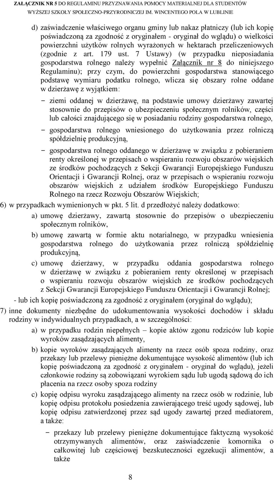 7 Ustawy) (w przypadku nieposiadania gospodarstwa rolnego należy wypełnić Załącznik nr 8 do niniejszego Regulaminu); przy czym, do powierzchni gospodarstwa stanowiącego podstawę wymiaru podatku