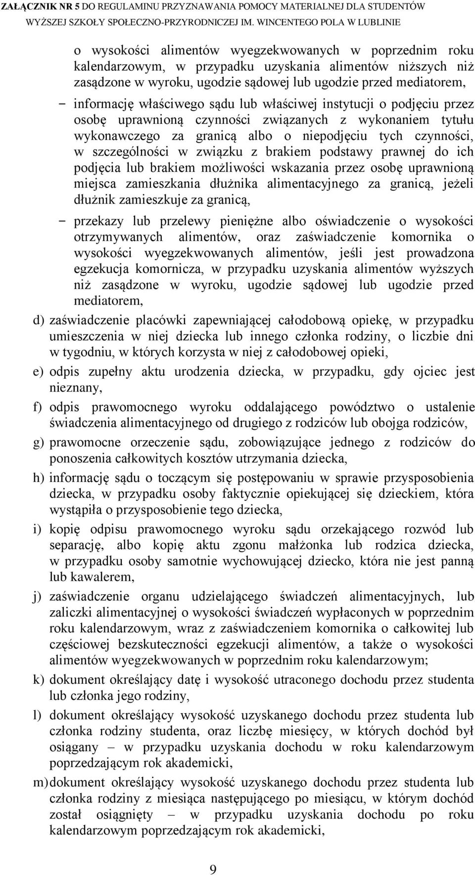 związku z brakiem podstawy prawnej do ich podjęcia lub brakiem możliwości wskazania przez osobę uprawnioną miejsca zamieszkania dłużnika alimentacyjnego za granicą, jeżeli dłużnik zamieszkuje za