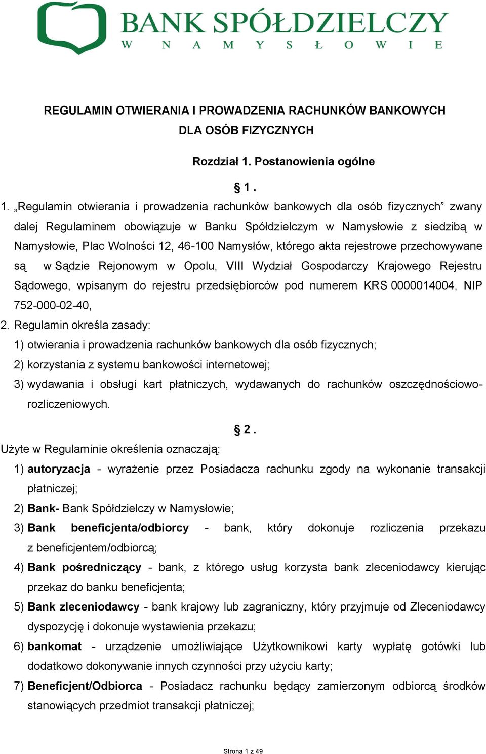 1. Regulamin otwierania i prowadzenia rachunków bankowych dla osób fizycznych zwany dalej Regulaminem obowiązuje w Banku Spółdzielczym w Namysłowie z siedzibą w Namysłowie, Plac Wolności 12, 46-100