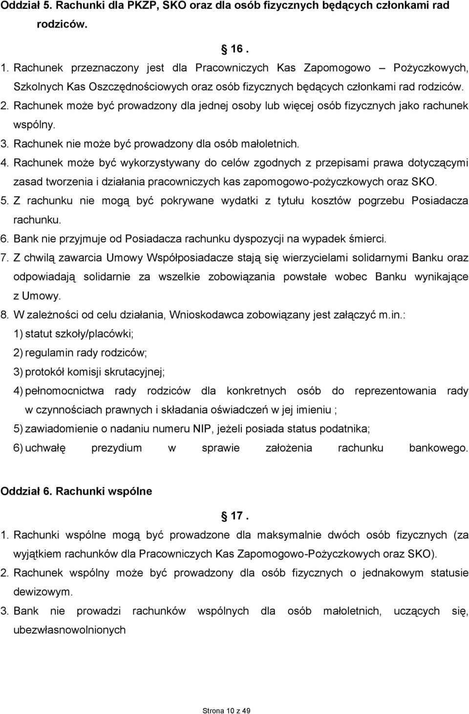 Rachunek może być prowadzony dla jednej osoby lub więcej osób fizycznych jako rachunek wspólny. 3. Rachunek nie może być prowadzony dla osób małoletnich. 4.