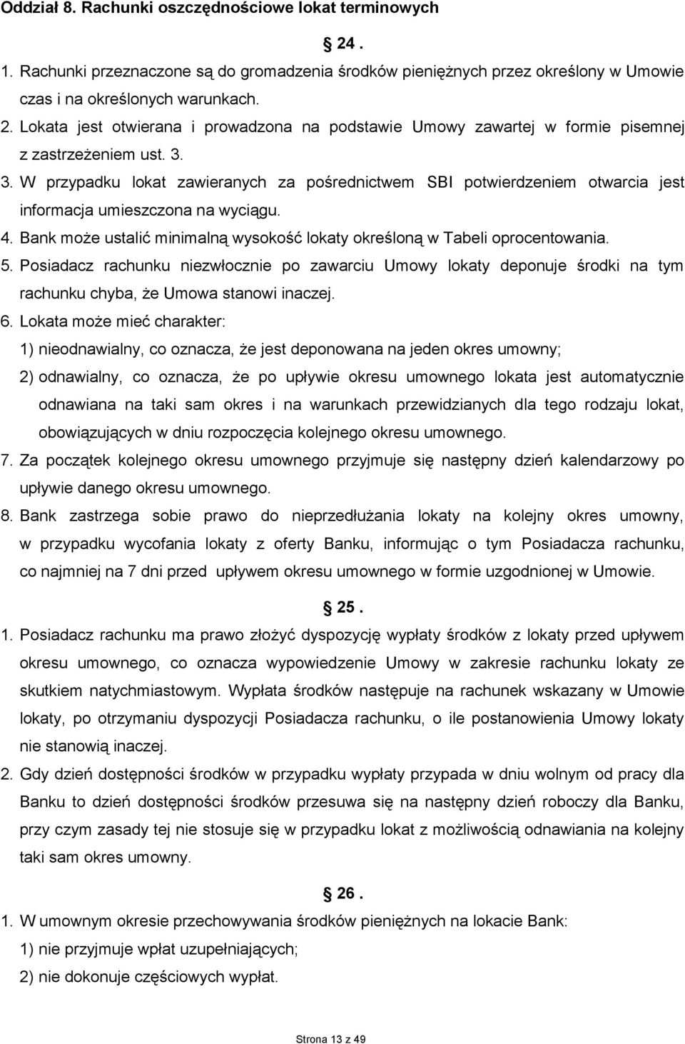 Bank może ustalić minimalną wysokość lokaty określoną w Tabeli oprocentowania. 5.