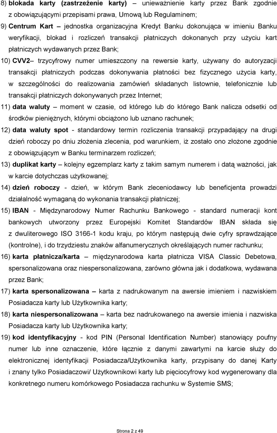 do autoryzacji transakcji płatniczych podczas dokonywania płatności bez fizycznego użycia karty, w szczególności do realizowania zamówień składanych listownie, telefonicznie lub transakcji