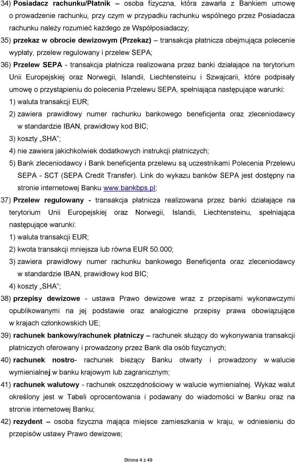 przez banki działające na terytorium Unii Europejskiej oraz Norwegii, Islandii, Liechtensteinu i Szwajcarii, które podpisały umowę o przystąpieniu do polecenia Przelewu SEPA, spełniająca następujące