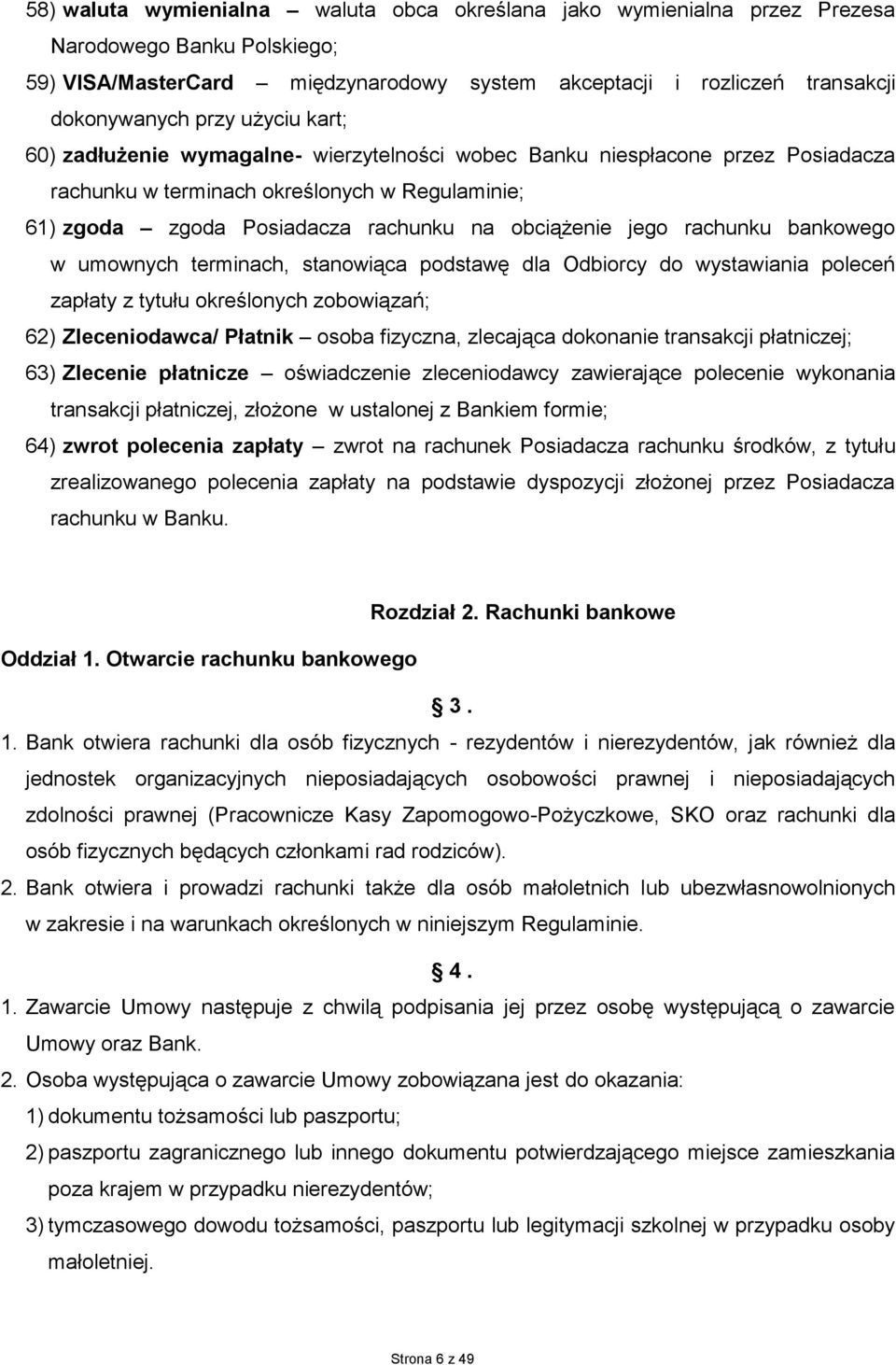 rachunku bankowego w umownych terminach, stanowiąca podstawę dla Odbiorcy do wystawiania poleceń zapłaty z tytułu określonych zobowiązań; 62) Zleceniodawca/ Płatnik osoba fizyczna, zlecająca