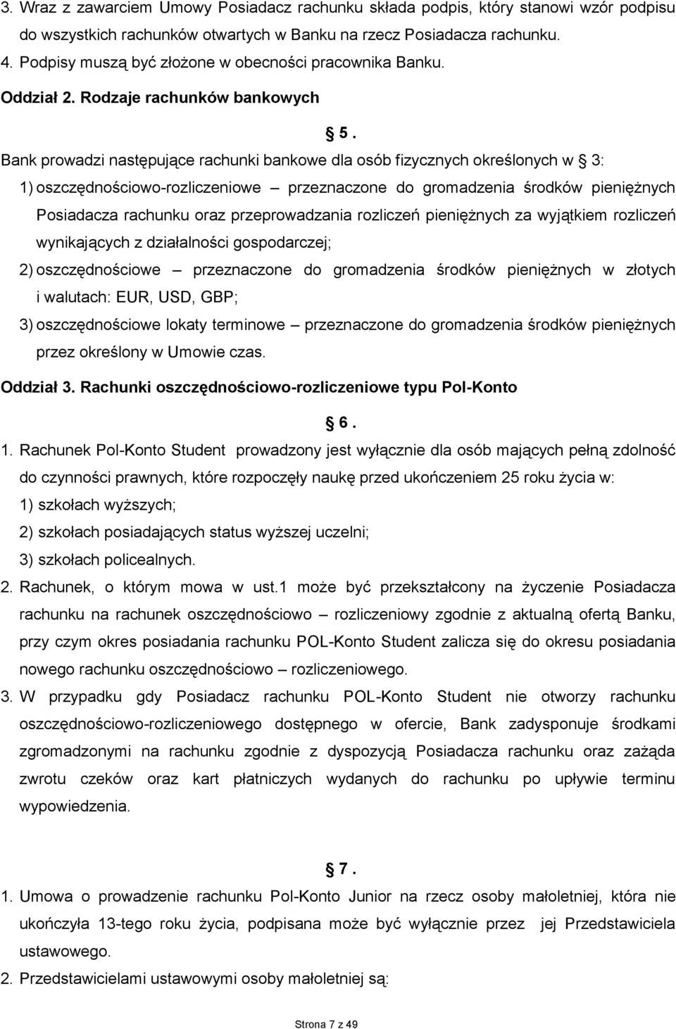 Bank prowadzi następujące rachunki bankowe dla osób fizycznych określonych w 3: 1) oszczędnościowo-rozliczeniowe przeznaczone do gromadzenia środków pieniężnych Posiadacza rachunku oraz