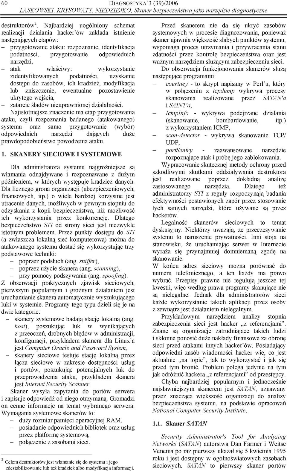 atak w a ciwy: wykorzystanie zidentyfikowanych podatno ci, uzyskanie dost pu do zasobów, ich kradzie, modyfikacja lub zniszczenie, ewentualne pozostawienie ukrytego wej cia, zatarcie ladów