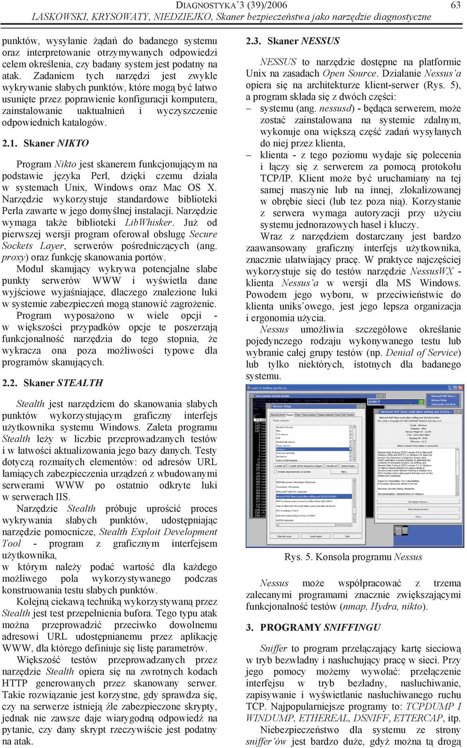 1. Skaner NIKTO Program Nikto jest skanerem funkcjonuj cym na podstawie j zyka Perl, dzi ki czemu dzia a w systemach Unix, Windows oraz Mac OS X.