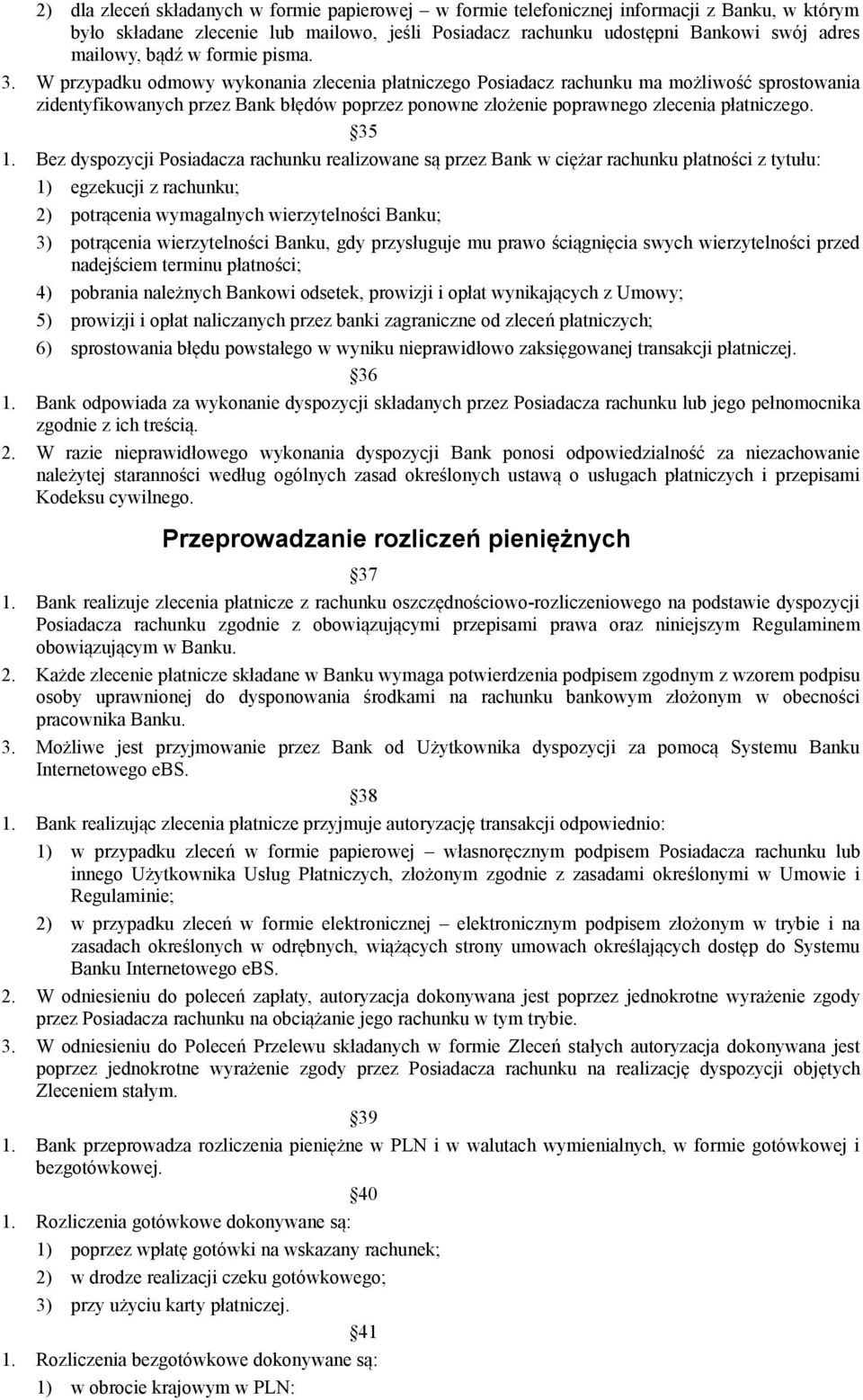 W przypadku odmowy wykonania zlecenia płatniczego Posiadacz rachunku ma możliwość sprostowania zidentyfikowanych przez Bank błędów poprzez ponowne złożenie poprawnego zlecenia płatniczego. 35 1.