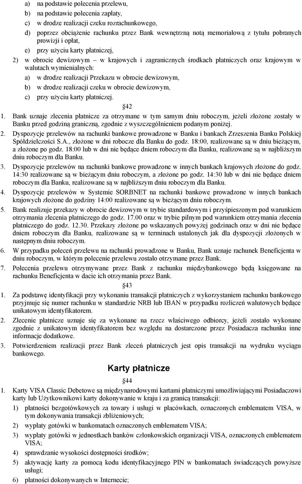 Przekazu w obrocie dewizowym, b) w drodze realizacji czeku w obrocie dewizowym, c) przy użyciu karty płatniczej. 42 1.