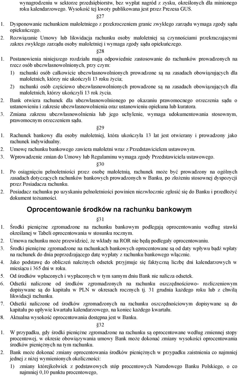 Rozwiązanie Umowy lub likwidacja rachunku osoby małoletniej są czynnościami przekraczającymi zakres zwykłego zarządu osoby małoletniej i wymaga zgody sądu opiekuńczego. 28 1.