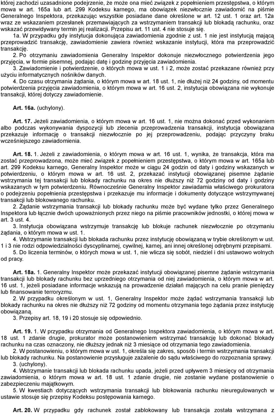 12a wraz ze wskazaniem przesłanek przemawiających za wstrzymaniem transakcji lub blokadą rachunku, oraz wskazać przewidywany termin jej realizacji. Przepisu art. 11 ust. 4 nie stosuje się. 1a.