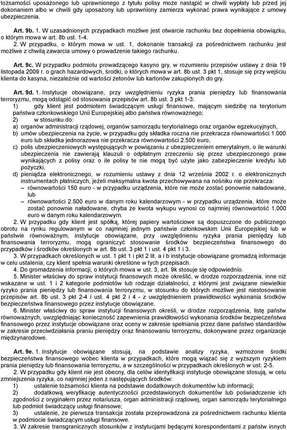 1, dokonanie transakcji za pośrednictwem rachunku jest możliwe z chwilą zawarcia umowy o prowadzenie takiego rachunku. Art. 9c.