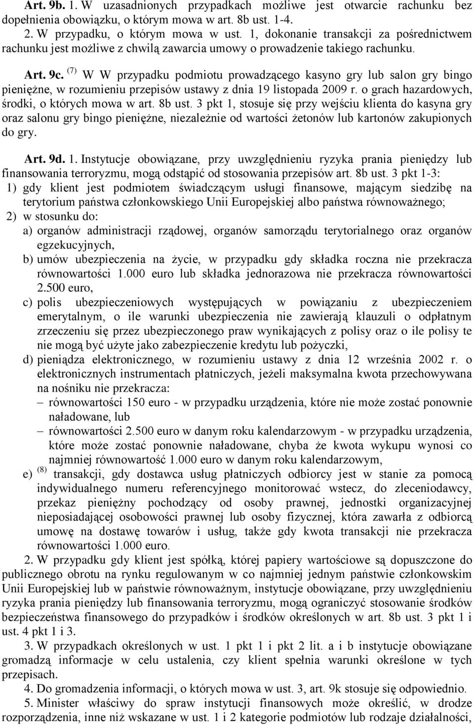 (7) W W przypadku podmiotu prowadzącego kasyno gry lub salon gry bingo pieniężne, w rozumieniu przepisów ustawy z dnia 19 listopada 2009 r. o grach hazardowych, środki, o których mowa w art. 8b ust.