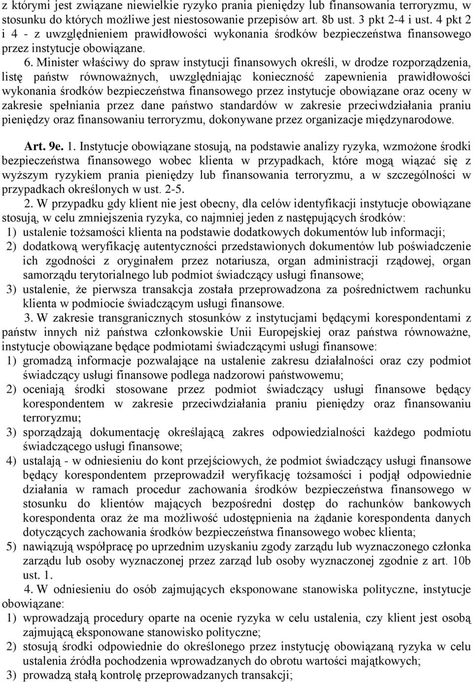 Minister właściwy do spraw instytucji finansowych określi, w drodze rozporządzenia, listę państw równoważnych, uwzględniając konieczność zapewnienia prawidłowości wykonania środków bezpieczeństwa